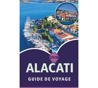ALACATI GUIDE DE VOYAGE 2026: Découvrez des plages pittoresques, une culture dynamique, des plats de rue, des stations balnéaires luxueuses, des ... pratiques sur la côte égéenne de la Turquie.