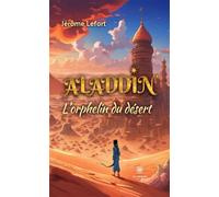 Aladdin L'orphelin du désert - Jérôme Lefort - Le Lys Bleu - broché - Roman