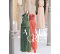 Alaia, Azzedine - Alaia Gres: Beyond Fashion