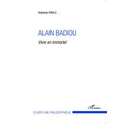 Alain Badiou Vivre en immortel - Stéphane Vinolo - L'harmattan - broché - Livre