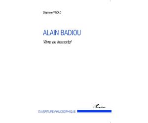 Alain Badiou Vivre en immortel - Stéphane Vinolo - L'harmattan - broché - Livre