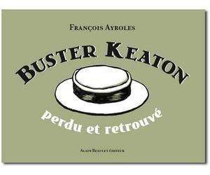 ALAIN BEAULET Buster Keaton - perdu et retrouvé