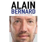 Alain Bernard : Mon destin olympique Alain Bernard (Auteur)