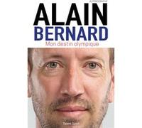 Alain Bernard : Mon destin olympique