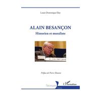 Alain Besançon Historien et moraliste - Louis-Dominique Eloy - L'harmattan - broché - Biographie