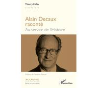 Alain Decaux raconté Au service de l'histoire - Thierry Halay - L'harmattan - broché - Biographie