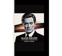 Alain delon: A Star Forged in Fire and Fame