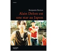 Alain Delon est une star au Japon - Benjamin Berton - Hachette Litterature - broché - Roman