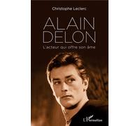 Alain Delon L'acteur qui offre son âme - Christophe Leclerc - L'harmattan - broché - Biographie