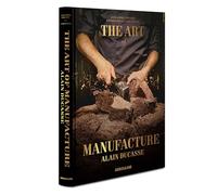 Alain Ducasse (édition en anglais): The Art of Manufacture