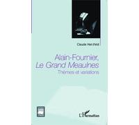 Alain-Fournier, Le Grand Meaulnes - Thèmes Et Variations