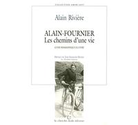 Alain-Fournier: Les chemins d'une vie