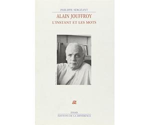Alain Jouffroy : l'instant et les mots