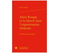 Alain Knapp Et La Liberté Dans L'improvisation Théâtrale - Canaliser Ou Émanciper