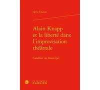Alain Knapp et la liberté dans l'improvisation théâtrale Canaliser ou émanciper - Hervé Charton - Classiques Garnier - relié - Etude