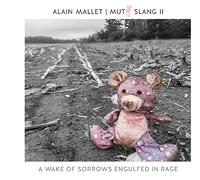 Alain Mallet - Alain Mallet : Mutt Slang II, A Wake of Sorrows Engulfed in Rage. [Import]