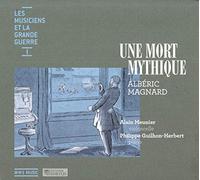 Alain Meunier - Les Musiciens et la Grande Guerre Vol.1 : Une Mort Mythique