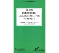 Alain, Philosophe De L'instruction Publique - Eléments Pour Une Critique De La Pédagogie