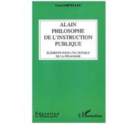Alain, Philosophe De L'instruction Publique - Eléments Pour Une Critique De La Pédagogie