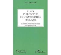 Alain, Philosophe De L'instruction Publique - Eléments Pour Une Critique De La Pédagogie