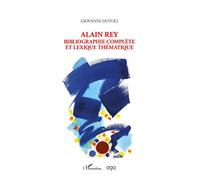 Alain Rey Bibliographie complète et lexique thématique - Giovanni Dotoli - L'harmattan - broché - Essai