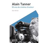 Alain Tanner 50 ans de cinéma d'auteur - Alain Boillat - Presses Polytechniques Romandes - broché - Essai