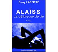Alaïss, la délivreuse de vie - Geny Laffitte - Pierre Philippe - broché - Roman