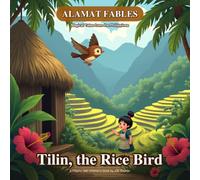 Alamat Fables: Tilin, the Rice Bird (Illustrated): Magical Tales from the Philippines