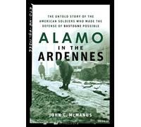 Alamo in the Ardennes: The Untold Story of the American Soldiers Who Made the Defense of Bastogne Possible