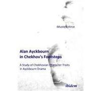 Alan Ayckbourn in Chekhov's Footsteps. A Study of Chekhovian Character Traits in Ayckbourn Kirca, Mustafa (Auteur)