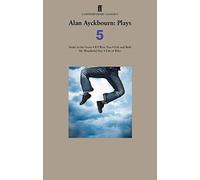 Alan Ayckbourn Plays 5: Snake in the Grass; If I Were You; Life and Beth; My Wonderful Day; Life of Riley