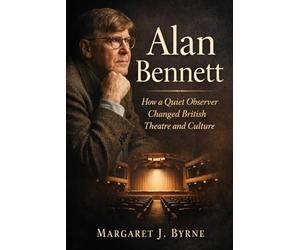 Alan Bennett: How a Quiet Observer Changed British Theatre and Culture