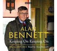 Alan Bennett: Keeping On Keeping On: Diaries 2005-2014 by Alan Bennett (2016-11-24)