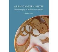 Alan Caiger-Smith and the Legacy of the Aldermaston Pottery - [Version Originale] Inconnu (Auteur)