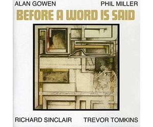 Alan GOWEN, Phil MILLER, Richard SINCLAIR & Trevor TOMKINS - Before a Word Is Said