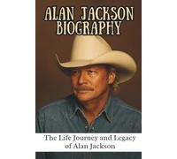 ALAN JACKSON BIOGRAPHY: The Life Journey and Legacy of Alan Jackson