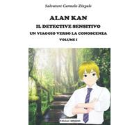 Alan Kan Il Detective Sensitivo Un Viaggio Verso La Conoscenza Volume I