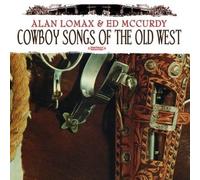Alan Lomax & Ed McCurdy - Cowboy Songs Of The Old West (Digitally Remastered)