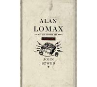 Alan Lomax: The Man Who Recorded the World