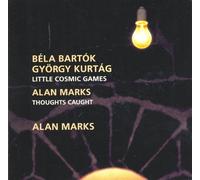 Alan Marks. CD. Piano. Béla Bartók. György Kurtág. Kleine Kosmische Spiele / Little Cosmic Games. Alan Marks. Thoughts Caught. 28 Miniatures for Piano.