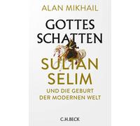 Alan Mikhail Heike Schlatte Gottes Schatten: Sultan Selim und die Gebur (Poche)