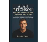 ALAN RITCHSON: Building A Career Beyond Aquaman And Titans: How A Versatile Talent Became Hollywood’s Unexpected Powerhouse
