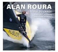 Alan Roura - L'école du large Jean-Guy Python (Photographie), Gregoire Surdez (Auteur), Georges Roura (Préface)