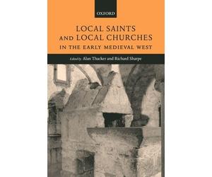 Alan Thacker Local Saints and Local Churches in the Early Medieval West (Relié)
