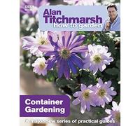 Alan Titchmarsh How to Garden: Container Gardening