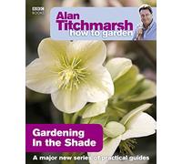 Alan Titchmarsh How to Garden: Gardening in the Shade