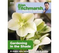 Alan Titchmarsh How to Garden Gardening in the Shade by Alan Titchmarsh Titchmarsh, Alan (Auteur)