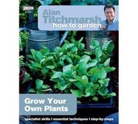 Alan Titchmarsh How to Garden Grow Your Own Plants by Alan Titchmarsh Alan Titchmarsh (Auteur)