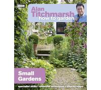 Alan Titchmarsh – Comment jardiner : Petits jardins