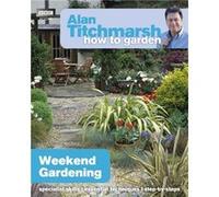 Alan Titchmarsh How To Garden: Weekend Gardening